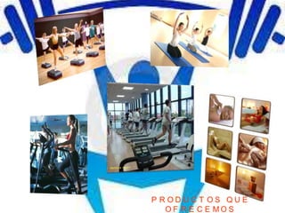 P RODUCT OS QUE
   O F R E C E MO S
 