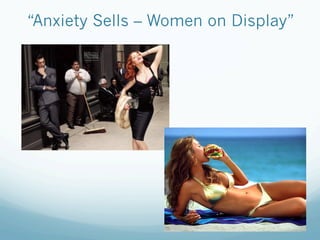 “Anxiety Sells – Women on Display”
 