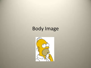 Body Image
 
