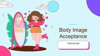 Body Image
Acceptance
TalktoAngel
 