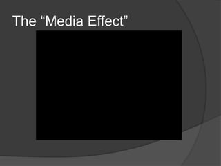 The “Media Effect”
 