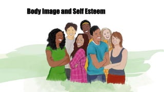 Body Image and Self Esteem
 