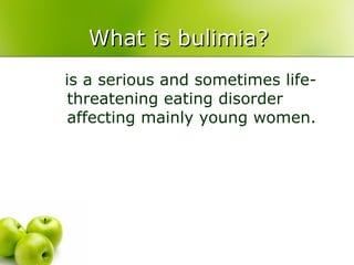 What is bulimia? is a serious and sometimes life-threatening eating disorder affecting mainly young women. 