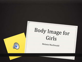 Body Image for Girls Melanie MacDonald 