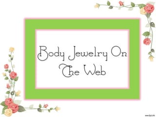 Body Jewelry On
   The Web
 
