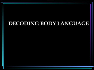 DECODING BODY LANGUAGE   