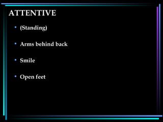 ATTENTIVE (Standing) Arms behind back Smile Open feet 