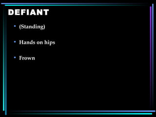 DEFIANT (Standing) Hands on hips Frown 