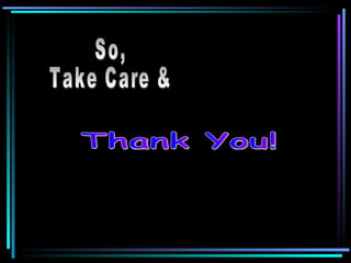 Thank You! So, Take Care & 