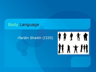 Body   Language -Fardin Shaikh (I335) 