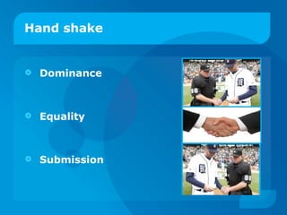 Hand shake Dominance  Equality Submission 