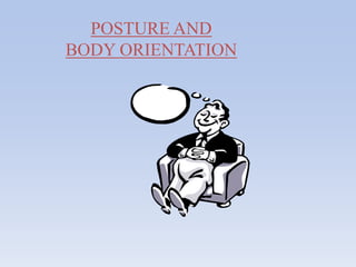 POSTURE AND
BODY ORIENTATION
 