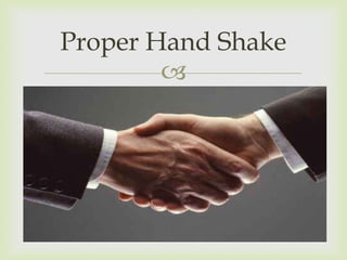 Proper Hand Shake
        
 