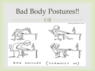 Bad Body Postures!!
       
 