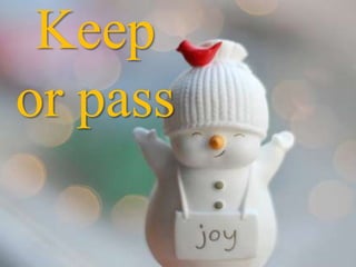 Keep
or pass
 