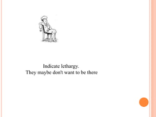 Indicate lethargy.
They maybe don't want to be there
 