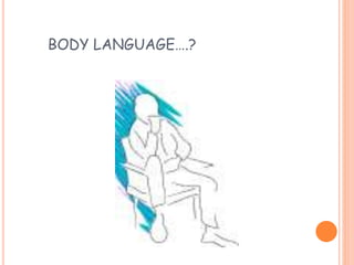 BODY LANGUAGE….?
 