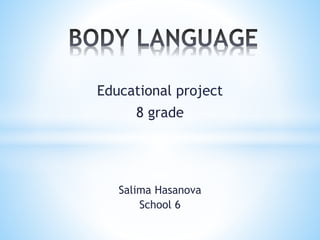 Educational project
8 grade
Salima Hasanova
School 6
 