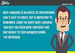 Body language is an aspect of interviewing
that’s easy to forget, but is important to
remember. Using the right body langu...