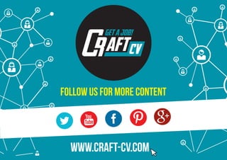 FOLLOW US FOR MORE CONTENT
www.craft-cv.com
 