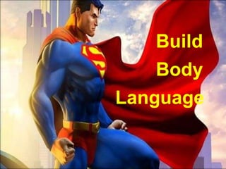 Build
Body
Language
 