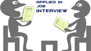 APPLIED IN
JOB
INTERVIEW
 