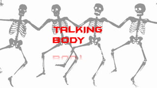 TALKING
BODY
 