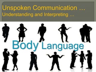 Unspoken Communication …
Understanding and Interpreting …
 