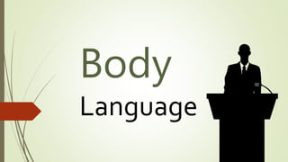 Body
Language
 