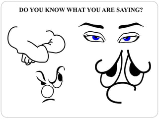 DO YOU KNOW WHAT YOU ARE SAYING?
 