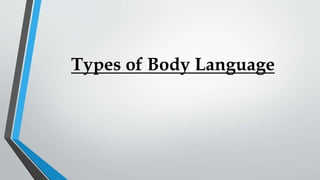 Types of Body Language
 