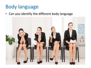 Body language
• Can you identify the different body language
 