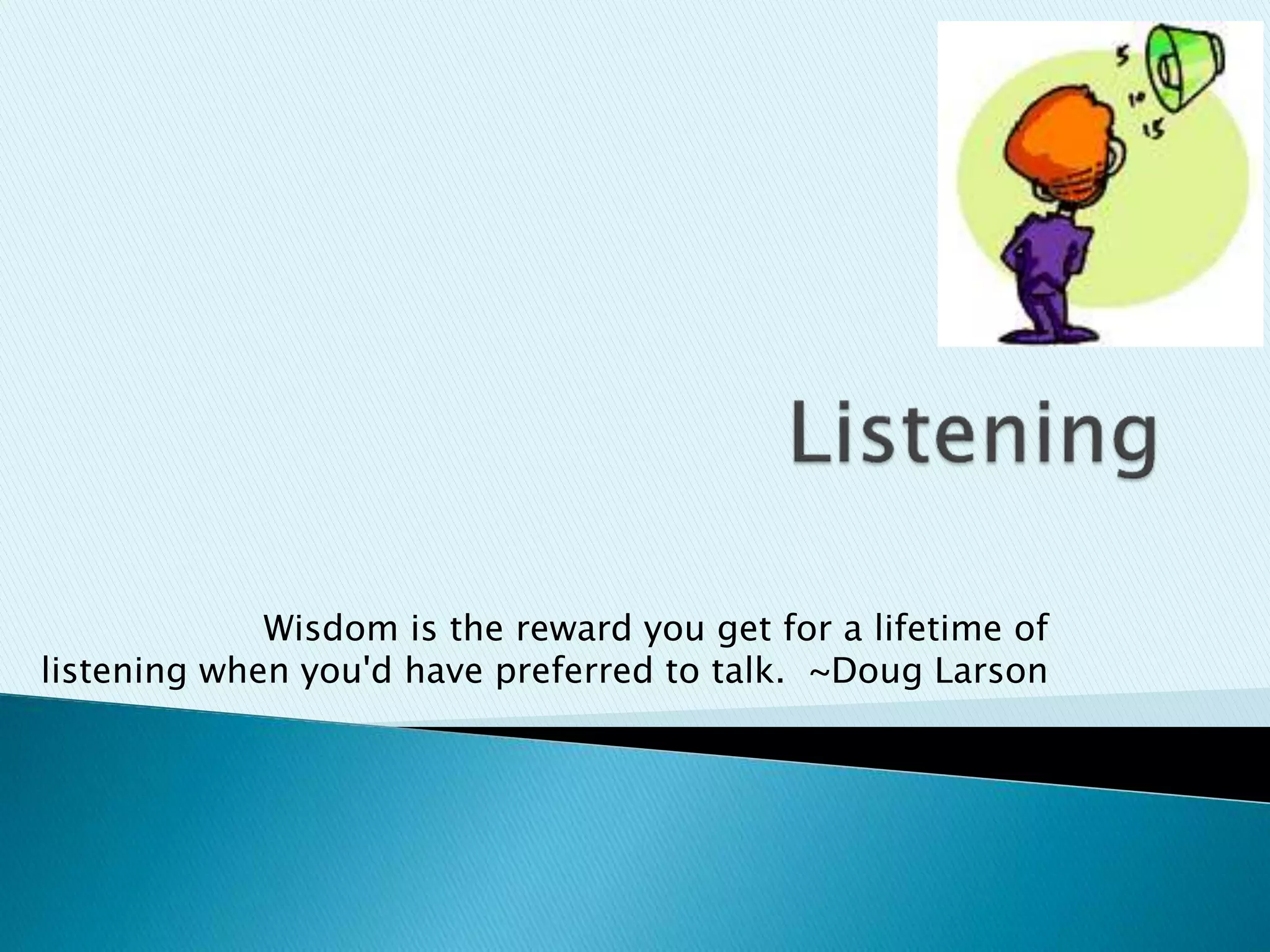 Wisdom is the reward you get for a lifetime of
listening when you'd have preferred to talk. ~Doug Larson
 