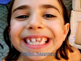 Smiles: happiness
 