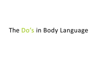 The Do’s in Body Language
 