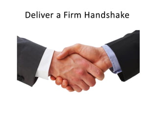 Deliver a Firm Handshake
 