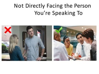 Not Directly Facing the Person
You’re Speaking To
 