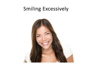 Smiling Excessively
 