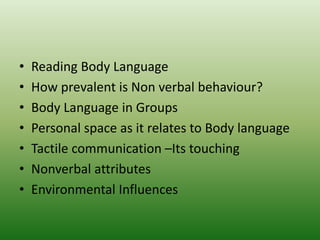 • Reading Body Language
• How prevalent is Non verbal behaviour?
• Body Language in Groups
• Personal space as it relates ...