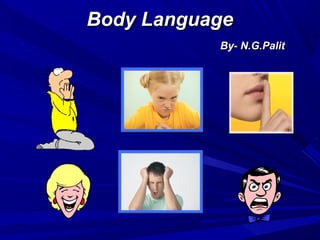 Body LanguageBody Language
By- N.G.PalitBy- N.G.Palit
 