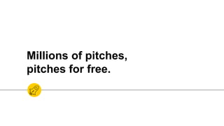 Millions of pitches,
pitches for free.
 