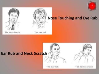 Nose Touching and Eye Rub
Ear Rub and Neck Scratch
ARISE TRAINING & RESEARCH CENTER
 