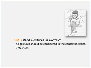 Rule 3.Read Gestures in ContextAll gestures should be considered in the context in which      they occur.      