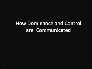 How Dominance and Control are  Communicated