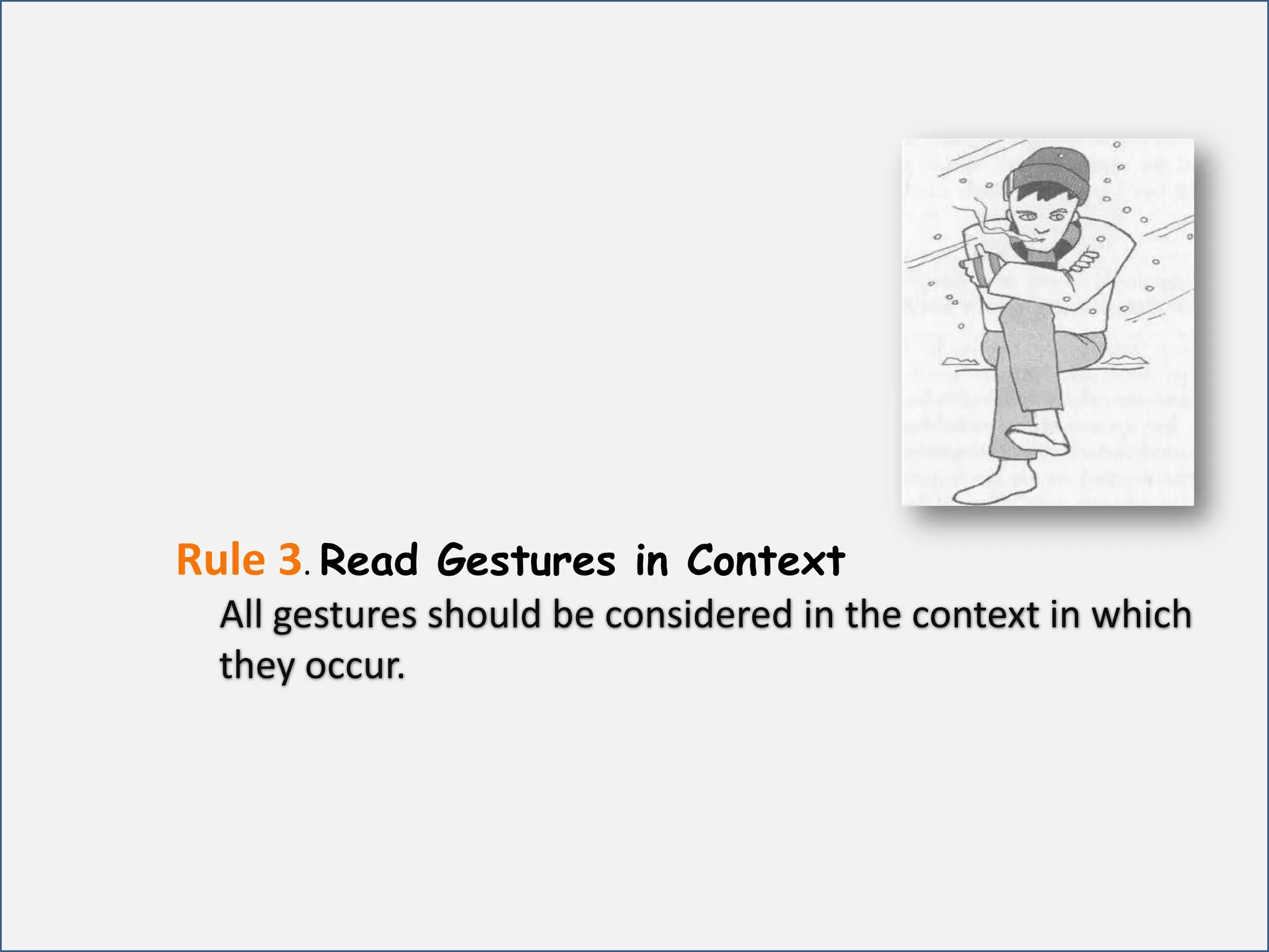 Rule 3.Read Gestures in ContextAll gestures should be considered in the context in which      they occur.      