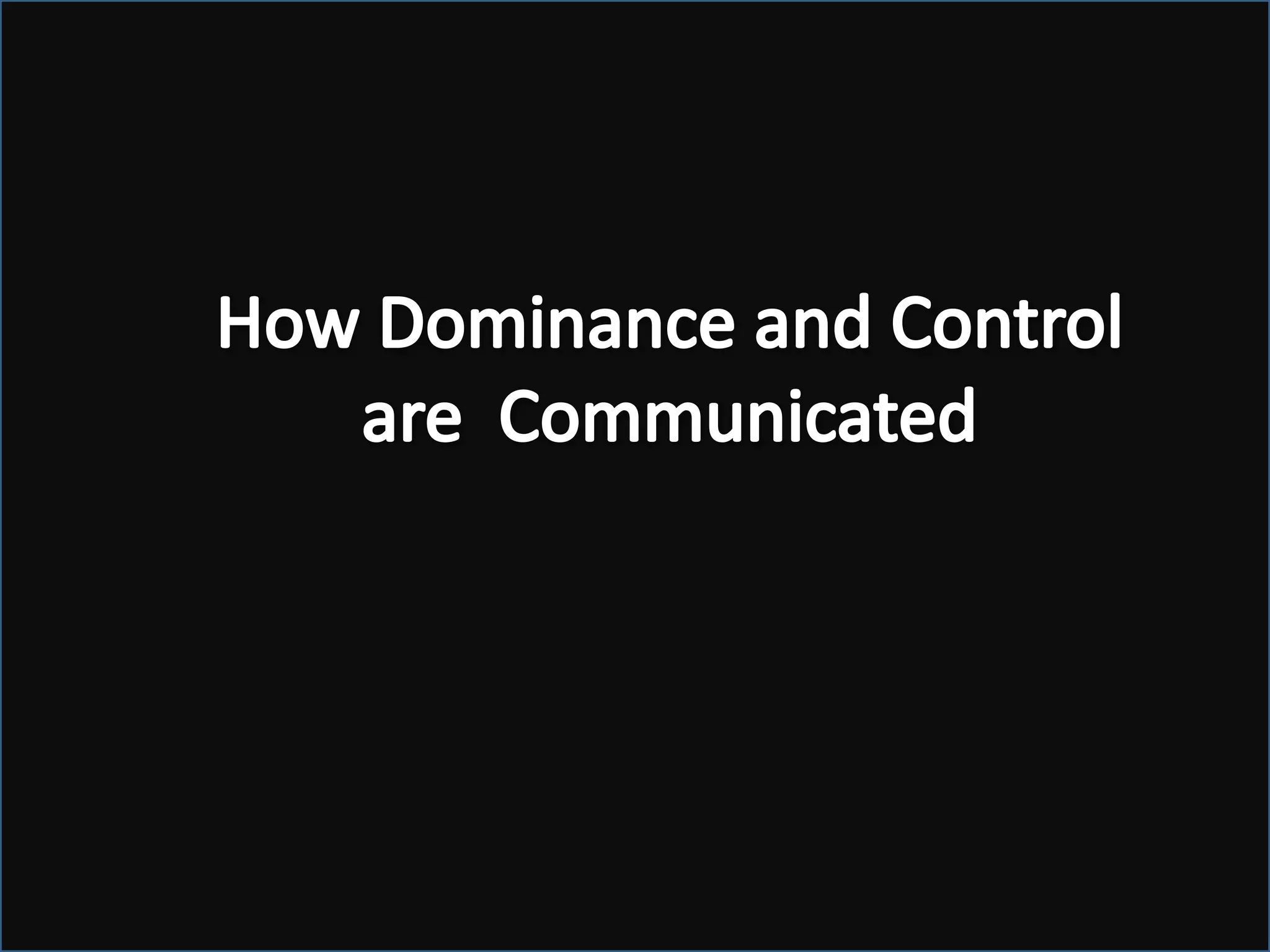 How Dominance and Control are  Communicated