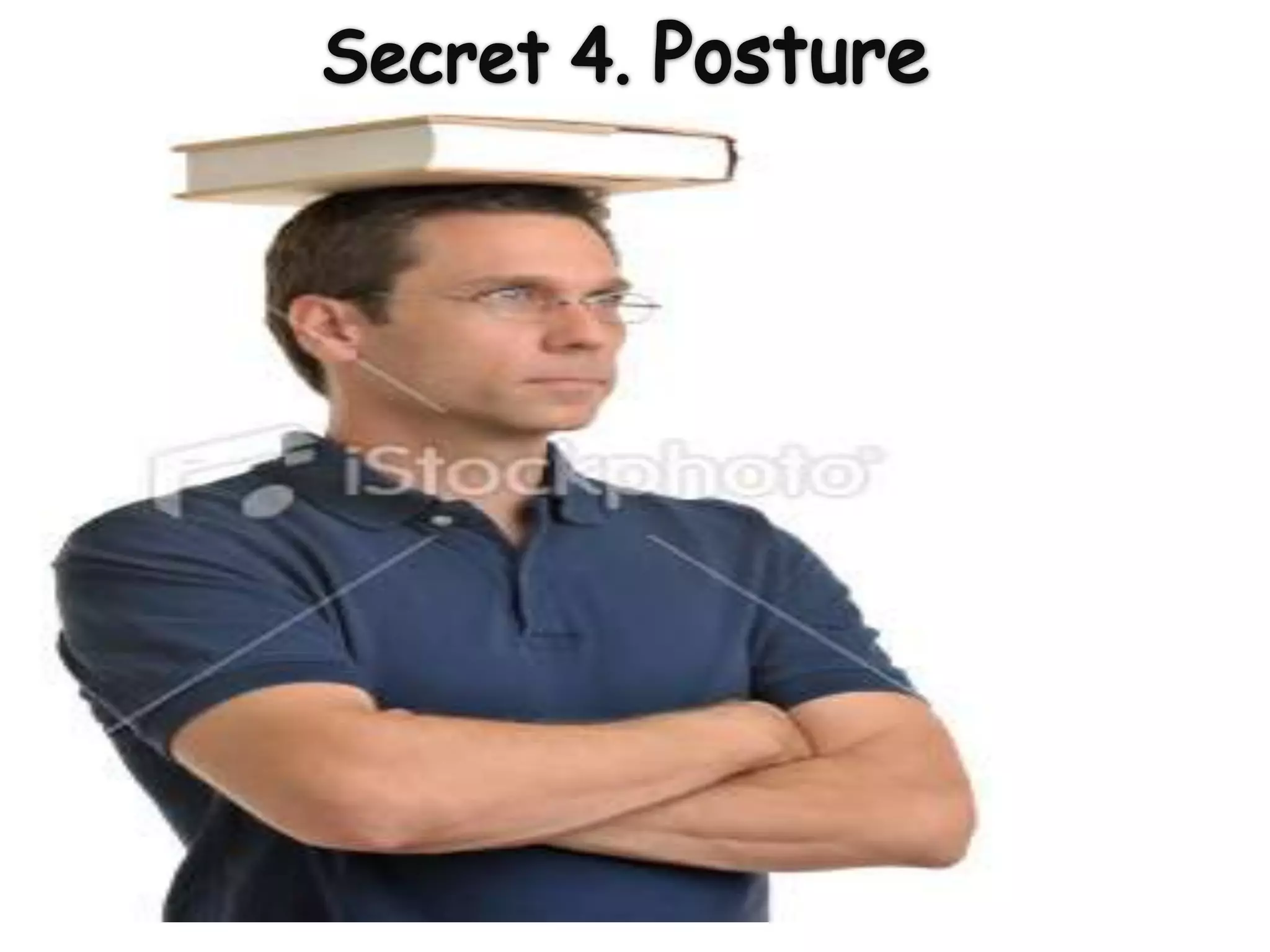 Secret 4. Posture