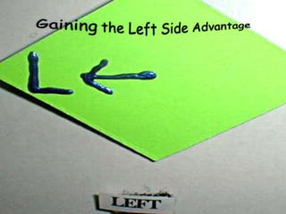 Gainingthe Left Side Advantage