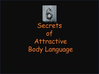 Secrets of  AttractiveBody Language