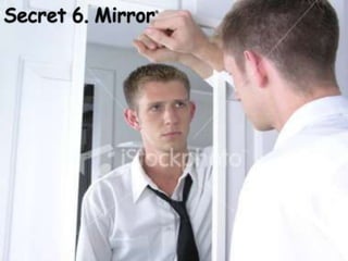 Secret 6. Mirror